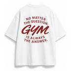 OVERSIZE SHIRT | GYM IS THE ANSWER